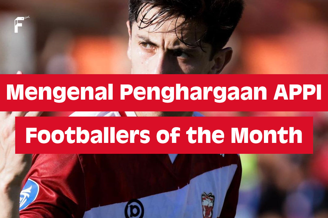 Mengenal Penghargaan APPI, Footballers of the Month – FanGir.com