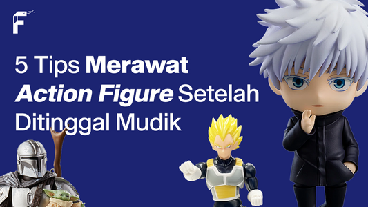 Tips Merawat Action Figure FanGir