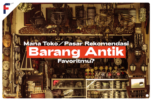 Rekomendasi Toko Barang Antik FanGir